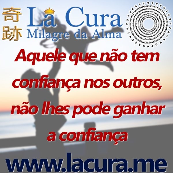 14404 Aquele que nao tem confianca nos outros nao lhes pode ganhar a confianca.jpg